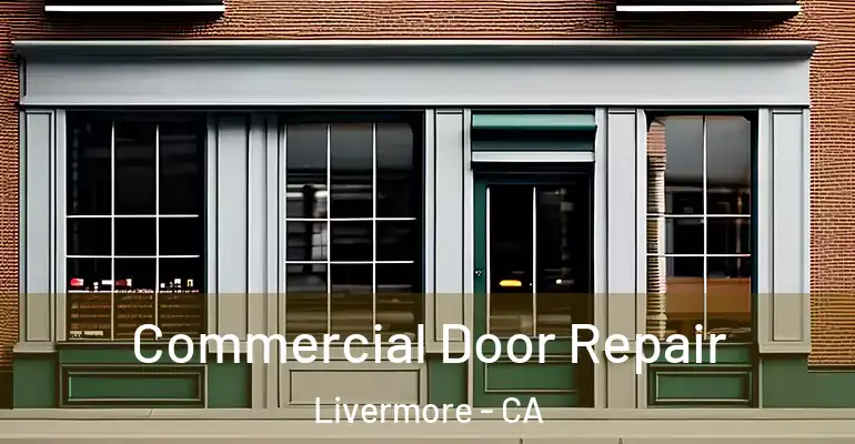  Commercial Door Repair Livermore - CA