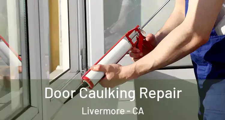  Door Caulking Repair Livermore - CA