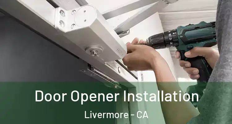  Door Opener Installation Livermore - CA