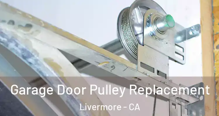  Garage Door Pulley Replacement Livermore - CA