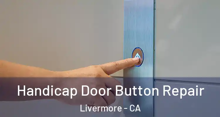  Handicap Door Button Repair Livermore - CA