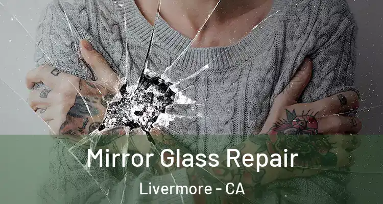  Mirror Glass Repair Livermore - CA