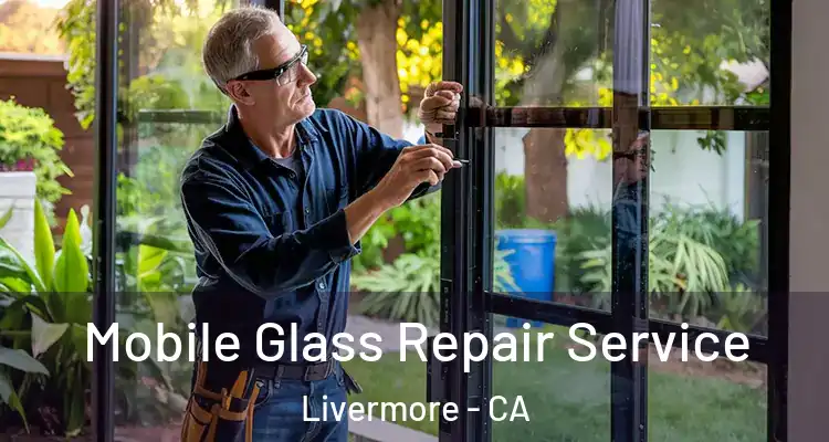  Mobile Glass Repair Service Livermore - CA