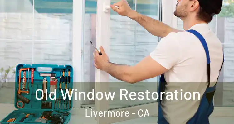  Old Window Restoration Livermore - CA