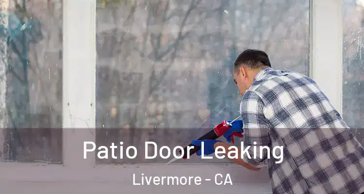  Patio Door Leaking Livermore - CA