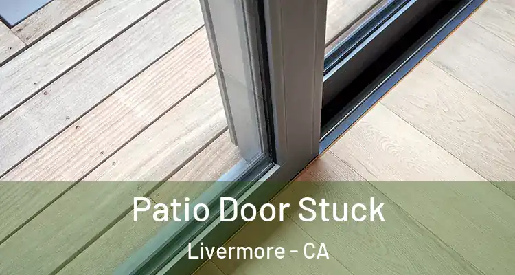  Patio Door Stuck Livermore - CA