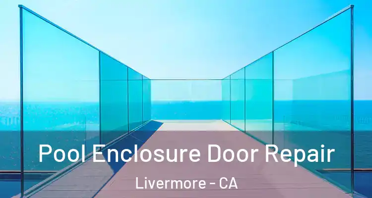  Pool Enclosure Door Repair Livermore - CA