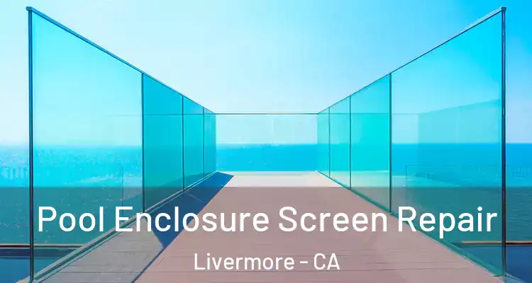  Pool Enclosure Screen Repair Livermore - CA