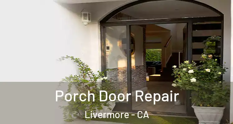  Porch Door Repair Livermore - CA