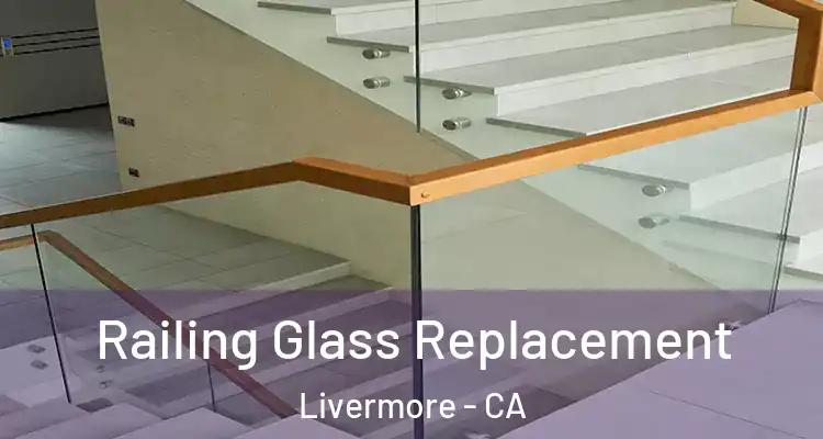  Railing Glass Replacement Livermore - CA