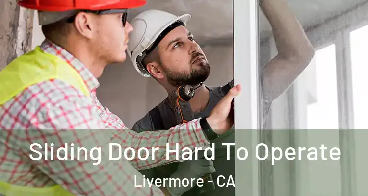  Sliding Door Hard To Operate Livermore - CA
