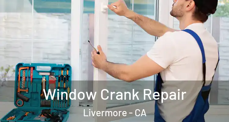  Window Crank Repair Livermore - CA