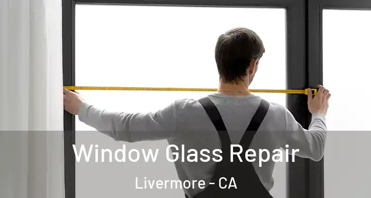  Window Glass Repair Livermore - CA